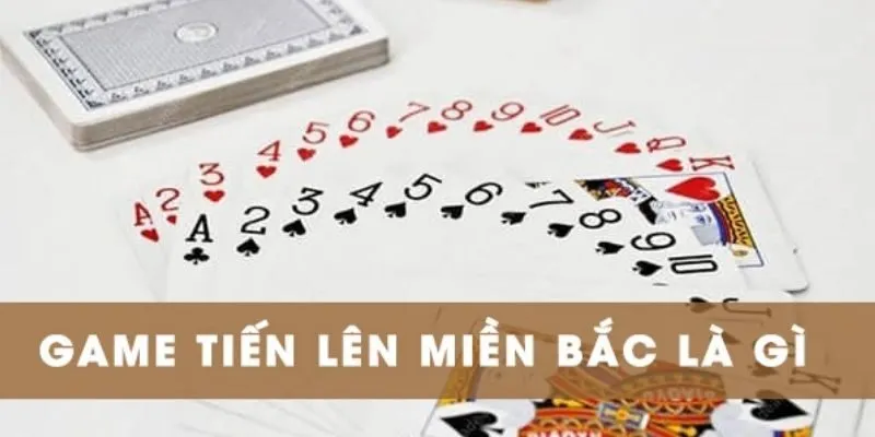 Chạm ngõ thế giới Tiến Lên Miền Bắc